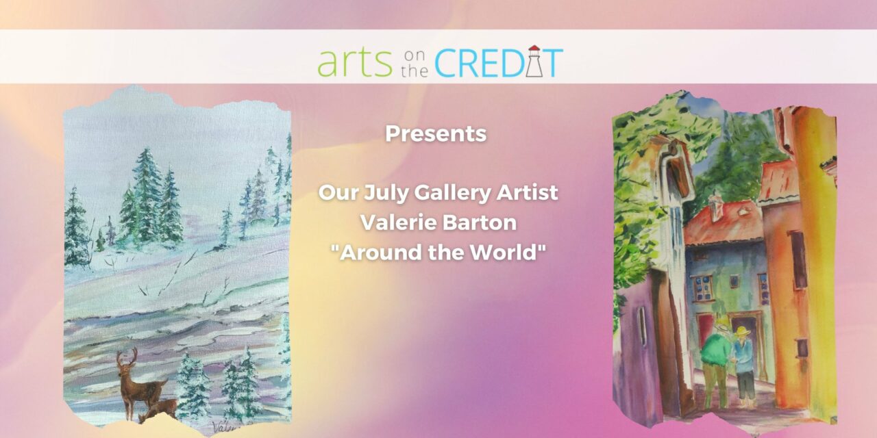 ON NOW! Arts on the Credit: Valerie Barton Solo Exhibition, “Around the World”
