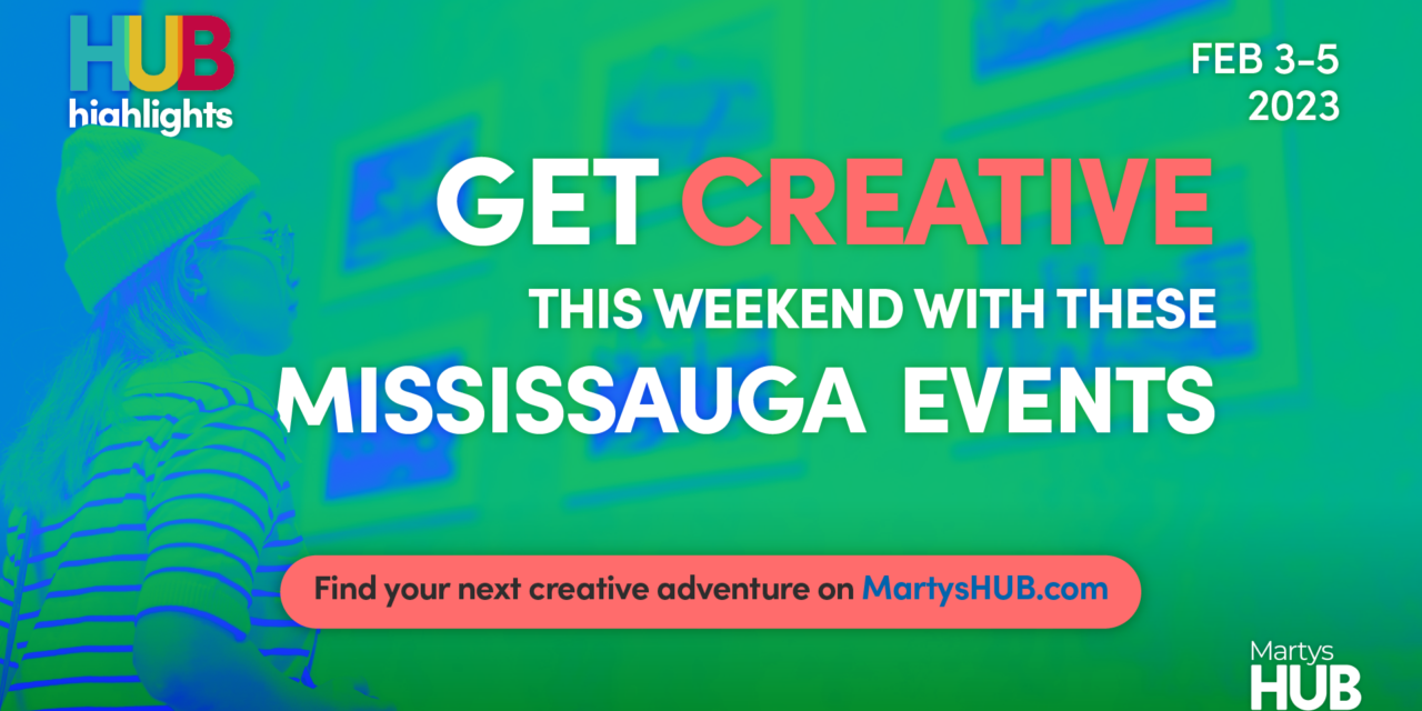GET CREATIVE THIS WEEKEND WITH THESE EVENTS IN MISSISSAUGA (FEB 3-5)
