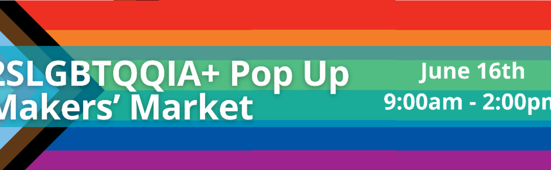Call for 2SLGBTQQIA+ Vendors – CreativeHub 1352 Pride Pop Up Makers’ Market
