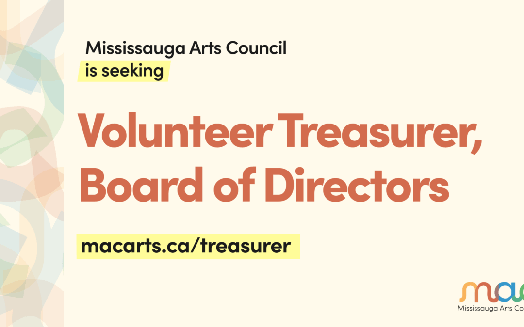 Mississauga Arts Council is seeking: Volunteer Treasurer, Board of Directors