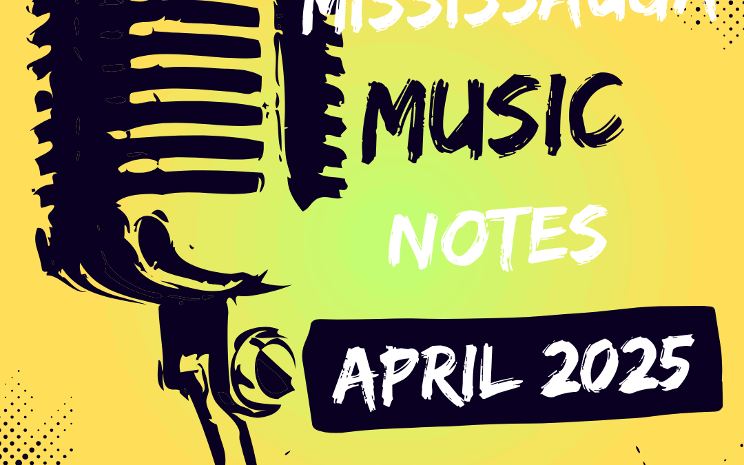 Modern Mississauga: Mississauga Music Notes – April 2025