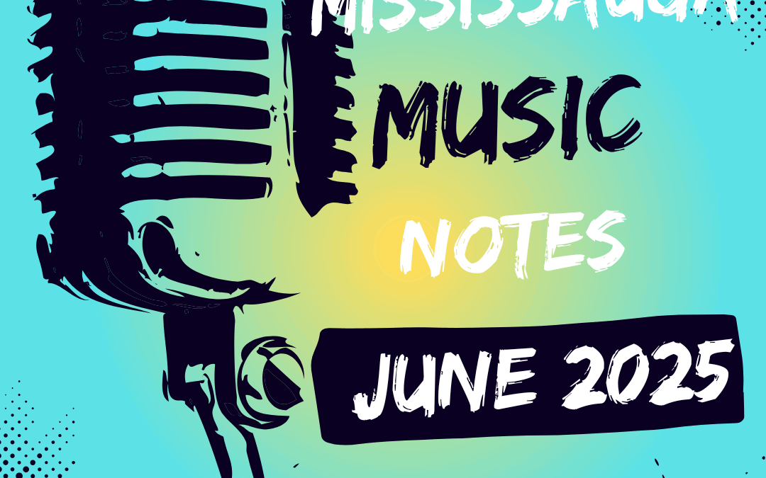 Modern Mississauga: Mississauga Music Notes – June 2025