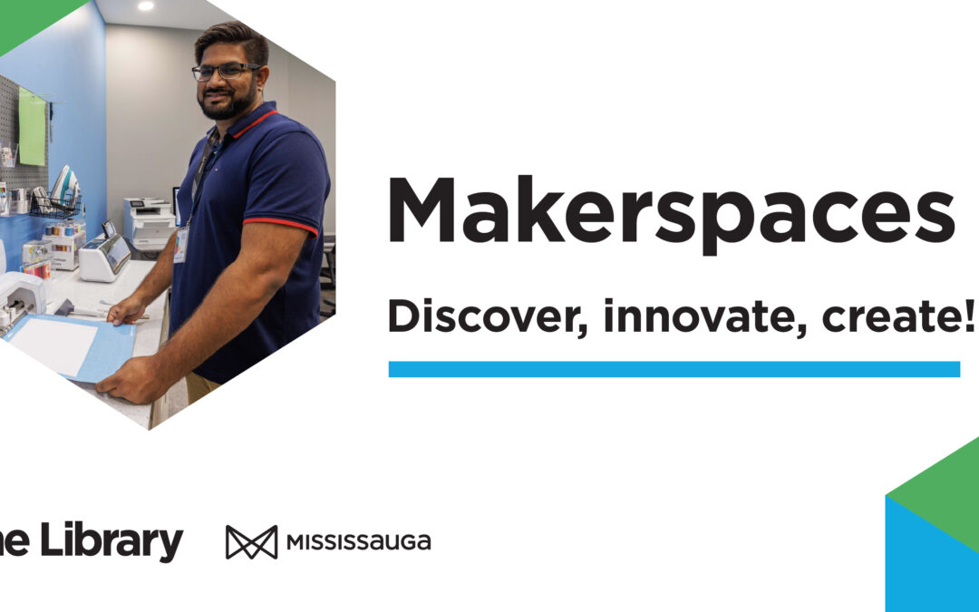 Discover, create, and innovate at a Mississauga Library Makerspace!
