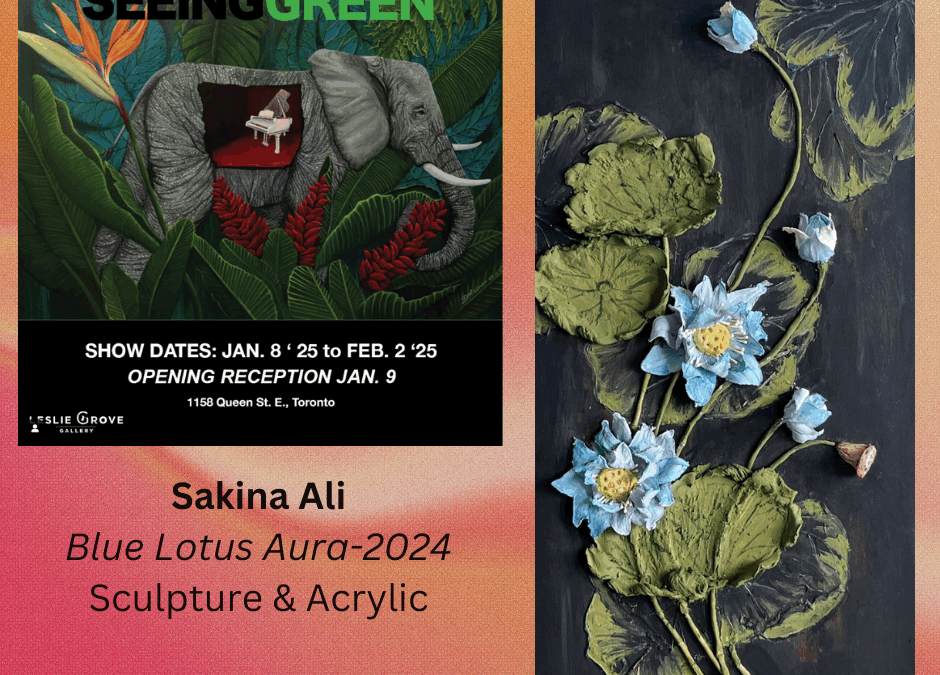 Selected for the juried art exhibit -Seeing Green at Leslie Grove Gallery, Toronto