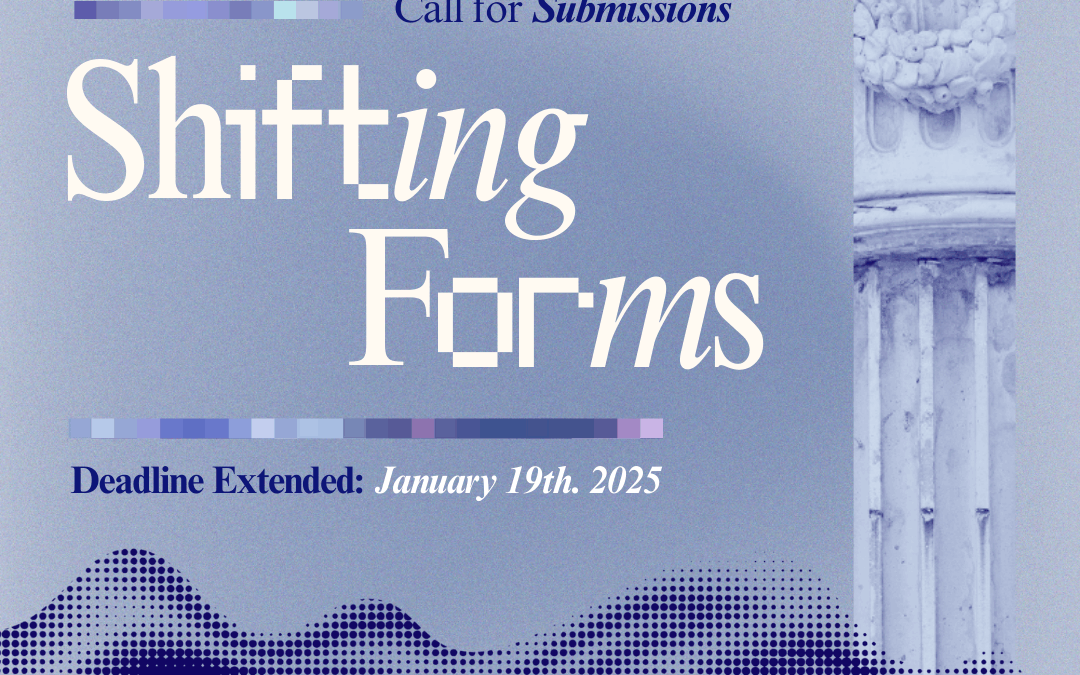 Call for Submissions: Shifting Forms