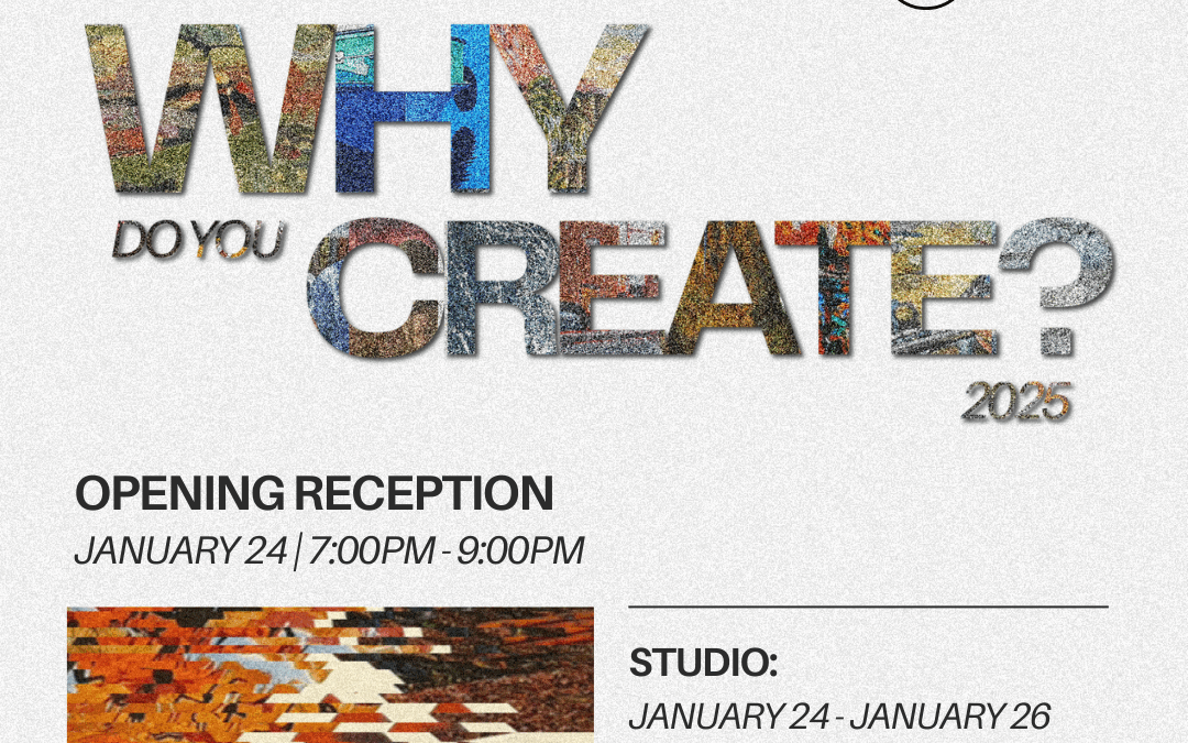 Why Do You Create? 2025 Juried Exhibition is Now Available Online!