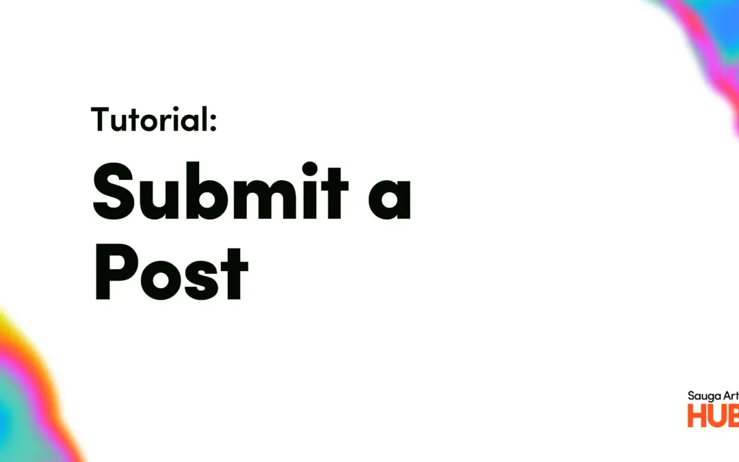 Submit a Post and Share Your News – Sauga Arts HUB Tutorial